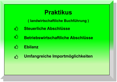 Praktikus ( landwirtschaftliche Buchführung ) Steuerliche Abschlüsse  Betriebswirtschaftliche Abschlüsse  Ebilanz  Umfangreiche Importmöglichkeiten